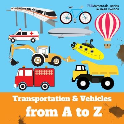 Transportation & Vehicles from A to Z: Children's alphabet book. Boys & girls learn car, airplane, dump truck, train, ice cream truck. Teach toddlers,