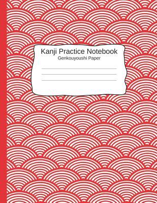 Kanji Pratice Notebook - Genkouyoushi Paper: Japanese Writing Paper a Workbook to Write Kanji, Kana, Katakana or Hiragana