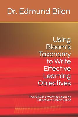 Using Bloom's Taxonomy to Write Effective Learning Objectives: The Abcds of Writing Learning Objectives: A Basic Guide