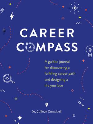 Career Compass: A Guided Journal for Discovering a Fulfilling Career Path and Designing a Life You Love