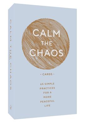 Calm the Chaos Cards: 65 Simple Practices for a More Peaceful Life