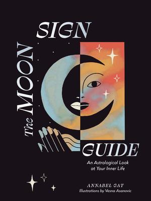 The Moon Sign Guide: An Astrological Look at Your Inner Life