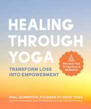 Healing Through Yoga: Transform Loss Into Empowerment - With More Than 75 Yoga Poses and Meditations Subscription