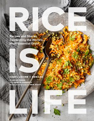 Rice Is Life: Recipes and Stories Celebrating the World's Most Essential Grain