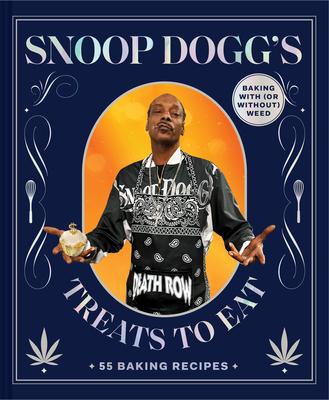 Snoop Dogg's Treats to Eat: 55 Baking Recipes--Baking with (or Without) Weed Subscription