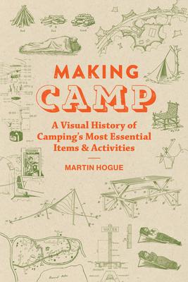 Making Camp: A Visual History of Camping's Most Essential Items and Activities