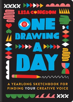 One Drawing a Day: A Yearlong Sketchbook for Finding Your Creative Voice