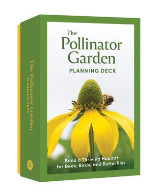 The Pollinator Garden Planning Deck: Build a Thriving Habitat for Bees, Birds, and Butterflies (a 109-Card Box Set)