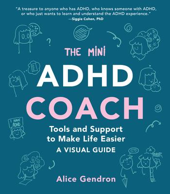 The Mini ADHD Coach: Tools and Support to Make Life Easier--A Visual Guide