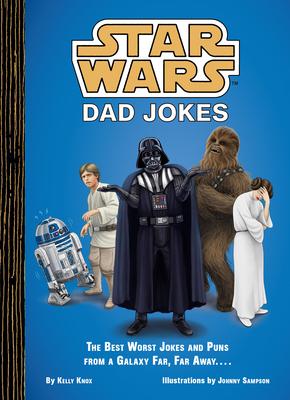 Star Wars Dad Jokes: The Best Worst Jokes and Puns from a Galaxy Far, Far Away . . . .