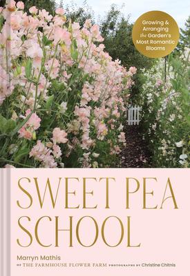 Sweet Pea School: Growing & Arranging the Garden's Most Romantic Blooms Subscription