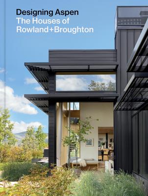 Designing Aspen: The Houses of Rowland+broughton