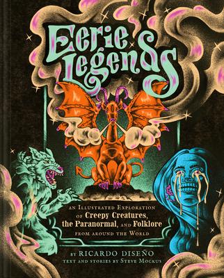 Eerie Legends: An Illustrated Exploration of Creepy Creatures, the Paranormal, and Folklore from Around the World