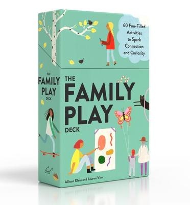 The Family Play Deck: 60 Fun-Filled Activities to Spark Connection and Curiosity