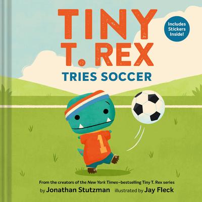 Tiny T. Rex Tries Soccer: A Tiny T. Rex Book--Includes Stickers Inside! Subscription