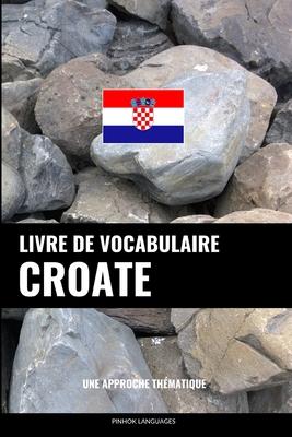 Livre de vocabulaire croate: Une approche thmatique