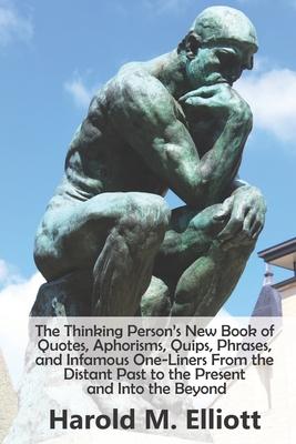 The Thinking Person's New Book of Quotes, Aphorisms, Quips, Phrases, and Infamous One-Liners From the Distant Past to the Present and Into the Beyond Subscription