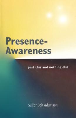 Presence- Awareness: just this nothing else