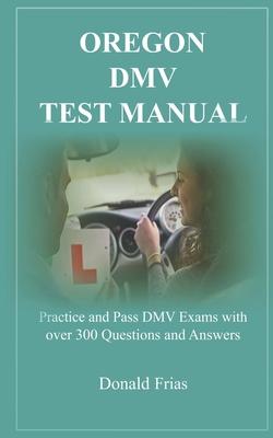 Oregon DMV Test Manual: Practice and Pass DMV Exams with over 300 Questions and Answers