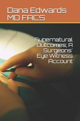 Supernatural Outcomes; A Surgeons' Eye Witness Account