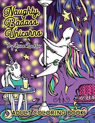 Naughty Badass Unicorns Adult Coloring Book: A fun-filled book for you to color, that's just a little bit naughty with a lot of laughs!