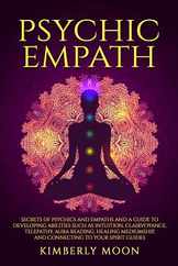 Psychic Empath: Secrets of Psychics and Empaths and a Guide to Developing Abilities Such as Intuition, Clairvoyance, Telepathy, Aura R Subscription