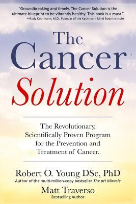 The Cancer Solution: The Revolutionary, Scientifically Proven Program for the Prevention and Treatment of Cancer