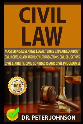 Civil Law: Mastering Essential Legal Terms Explained about Civil Rights, Guardianship, Civil Transactions, Civil Obligations, Civ