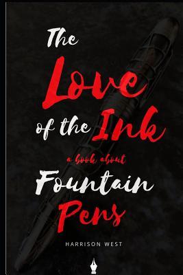 The Love of the Ink: A Book about Fountain Pens: For Beginners: Learn All about Fountain Pens in One Day