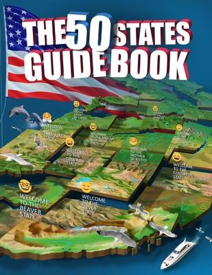 The 50 States Guide Book: Explore The USA With State-By-State Fact Filled Maps!