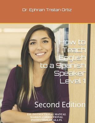 How to Teach English to a Spanish Speaker Level 1: Second Edition