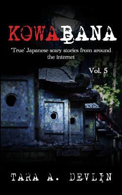 Kowabana: 'True' Japanese scary stories from around the internet: Volume Five