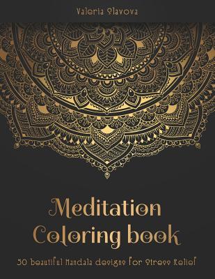 Meditation Coloring Book: 50 beautiful Mandala designs for Stress Relief. Adult Coloring Book: Mandala coloring pages with intricate patterns an