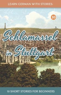 Learn German With Stories: Schlamassel in Stuttgart - 10 Short Stories For Beginners