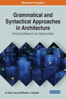 Grammatical and Syntactical Approaches in Architecture: Emerging Research and Opportunities