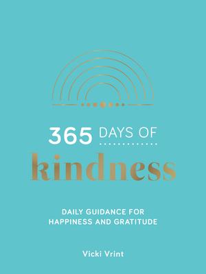 365 Days of Kindness: Daily Guidance for Happiness and Gratitude