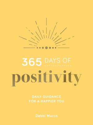 365 Days of Positivity: Daily Guidance for a Happier You