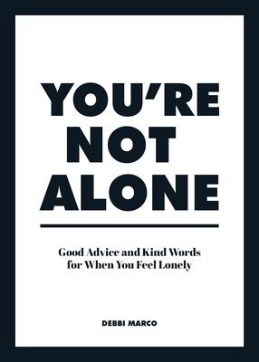 You're Not Alone: Good Advice and Kind Words for When You Feel Lonely