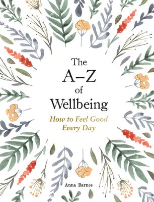 The A-Z of Wellbeing: How to Feel Good Every Day