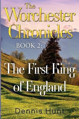 The Worchester Chronicles Book 2: The First King of England