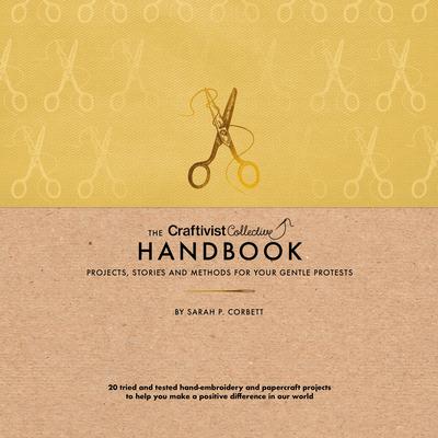 The Craftivist Collective Handbook: Projects, Stories and Methods for Your Gentle Protests