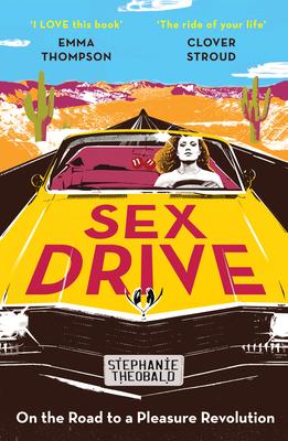 Sex Drive: On the Road to a Pleasure Revolution