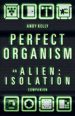 Perfect Organism: An Alien: Isolation Companion