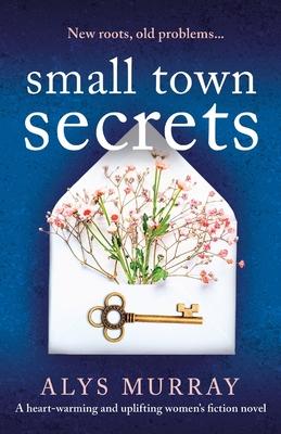 Small Town Secrets: A heartwarming and uplifting women's fiction novel