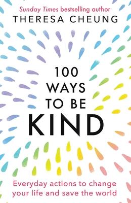 100 Ways to Be Kind: Everyday actions to change your life and save the world