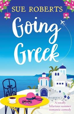 Going Greek: A totally hilarious summer romantic comedy