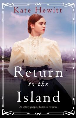 Return to the Island: An utterly gripping historical romance