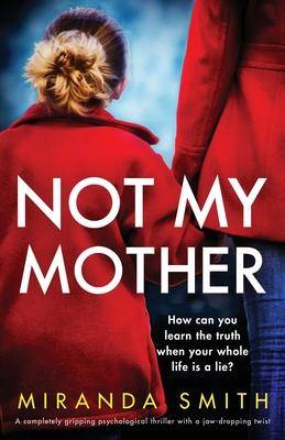 Not My Mother: A completely gripping psychological thriller with a jaw-dropping twist