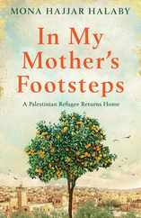In My Mother's Footsteps: A Palestinian Refugee Returns Home Subscription