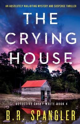 The Crying House: An absolutely nail-biting mystery and suspense thriller